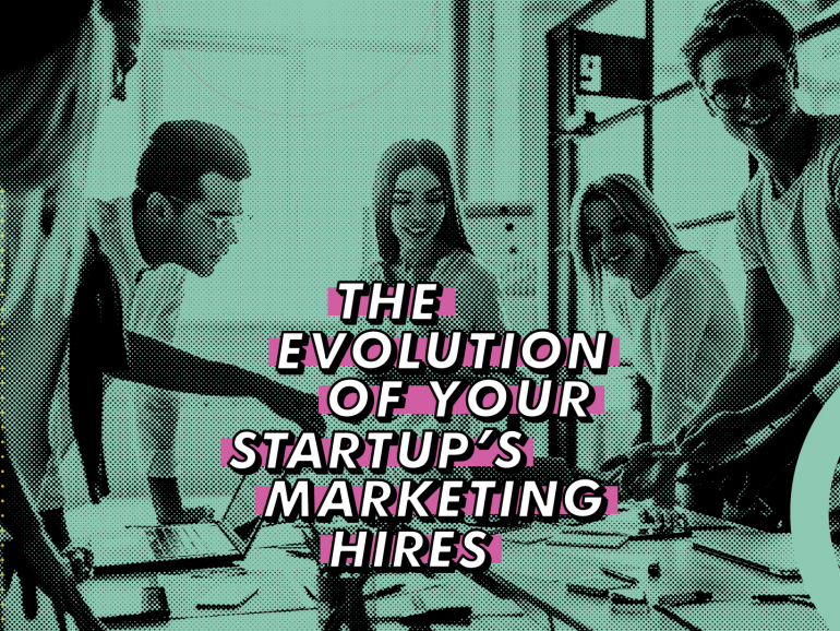 The Evolution of Your Startup’s Marketing Hires